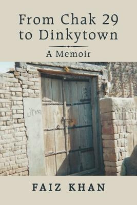 From Chak 29 to Dinkytown: A Memoir by Khan, Faiz