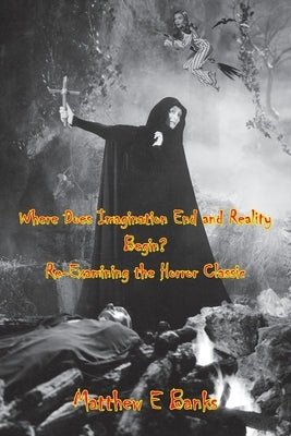 Where Does Imagination End and Reality Begin? Re-Examining the Horror Classic by Banks, Matthew E.