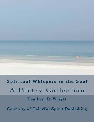 Spiritual Whispers to the Soul by Wright, Heather D.