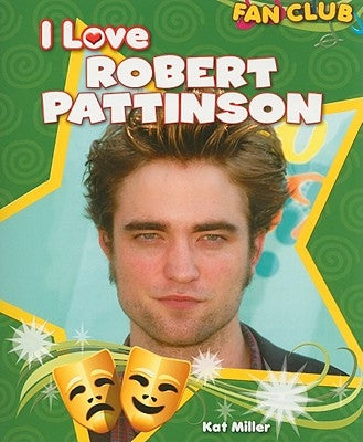 I Love Robert Pattinson by Miller, Kat