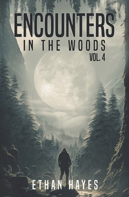 Encounters in the Woods: Volume 4 by Hayes, Ethan
