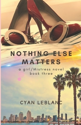 Nothing Else Matters: Sapphic BDSM by LeBlanc, Cyan