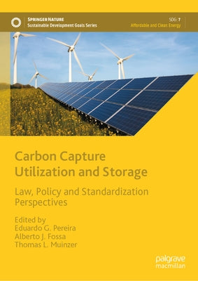 Carbon Capture Utilization and Storage: Law, Policy and Standardization Perspectives by Pereira, Eduardo G.