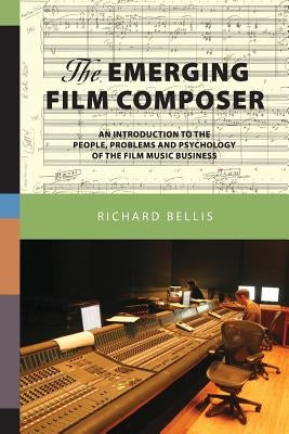 The Emerging Film Composer by Bellis, Richard