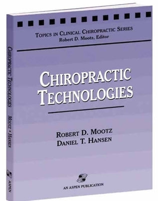 Chiropractic Technologies by Mootz, Robert D.