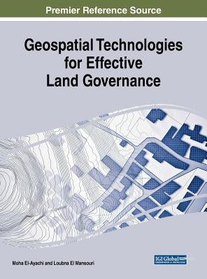 Geospatial Technologies for Effective Land Governance by El-Ayachi, Moha