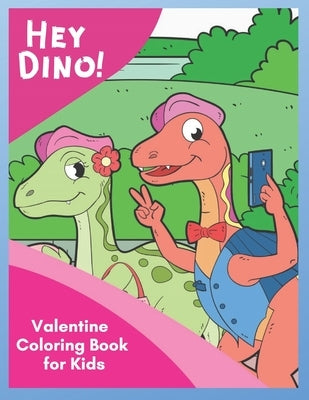 Hey Dino! Valentine Coloring Book for Kids: Share Valentine Sweetness around town with cute dinosaurs in 30 unique pictures by Books by Nariku