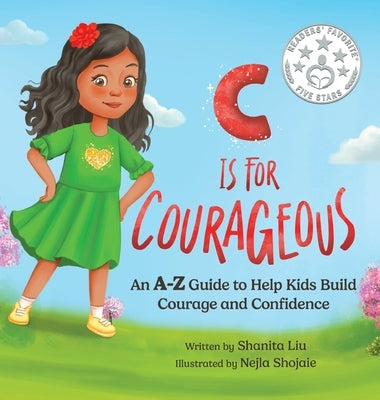 C is for Courageous: An A-Z Guide to Help Kids Build Courage and Confidence - One Rhyme at a Time by Liu, Shanita