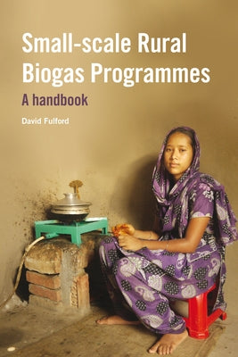 Small-Scale Rural Biogas Programmes: A Handbook by Fulford, David