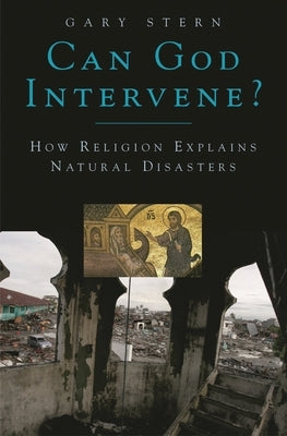 Can God Intervene?: How Religion Explains Natural Disasters by Stern, Gary
