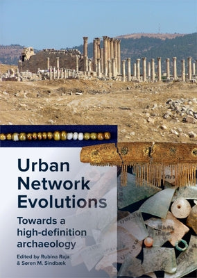 Urban Network Evolutions: Towards a High-Definition Archaeology by Raja, Rubina