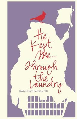 He Kept Me...Through the Laundry by Peoples, Gladys Evans
