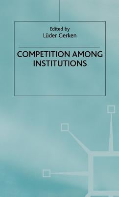 Competition Among Institutions by Gerken, Luder