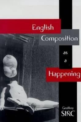 English Composition as a Happening by Sirc, Geoffrey