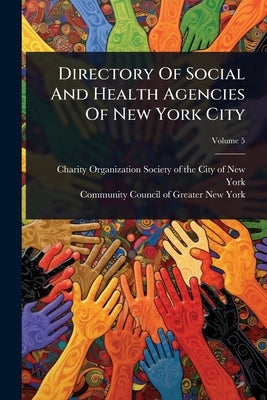 Directory Of Social And Health Agencies Of New York City by Charity Organization Society of the C