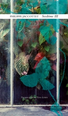 Seedtime III: Notebooks, 1995-1998 by Jaccottet, Phlippe