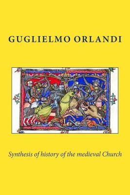 Synthesis of history of the medieval Church by Orlandi, Guglielmo