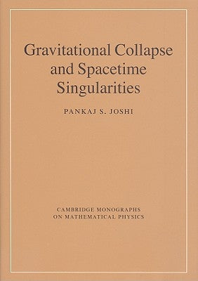 Gravitational Collapse and Spacetime Singularities by Joshi, Pankaj S.