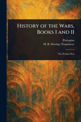 History of the Wars, Books I and II by Procopius