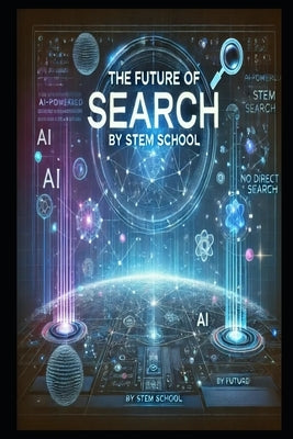 AI and the Future of Search: How Intelligent Algorithms Are Transforming Online Discovery by School, Stem