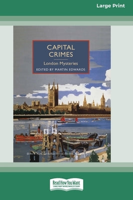 Capital Crimes: London Mysteries [Large Print 16 Pt Edition] by Edwards, Martin