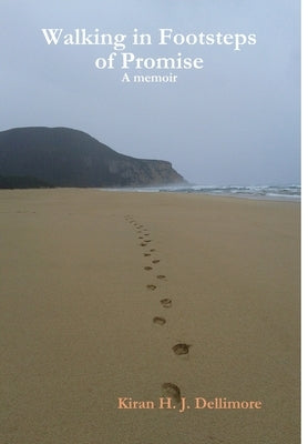 Walking in Footsteps of Promise: A memoir by Dellimore, Kiran H. J.