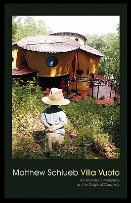 Villa Vuoto: An Architect's Manifesto on the Origin of Creativity by Schlueb, Matthew
