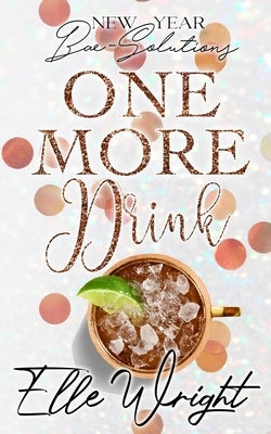 One More Drink: New Year Bae-Solutions by Wright, Elle