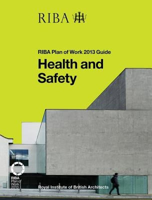 Health and Safety: Riba Plan of Work 2013 Guide by Caplehorn, Peter
