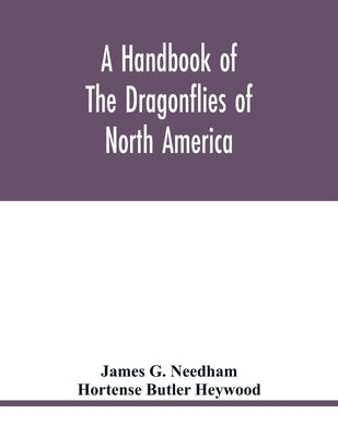 A handbook of the dragonflies of North America by G. Needham, James