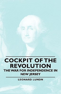 Cockpit of the Revolution - The War for Independence in New Jersey by Lundn, Leonard