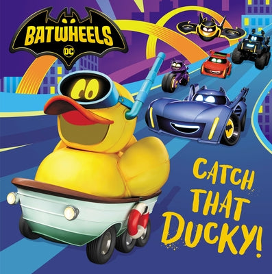 Catch That Ducky! (DC Batman: Batwheels) by Random House