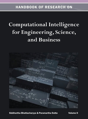 Handbook of Research on Computational Intelligence for Engineering, Science, and Business Vol 2 by Siddhartha Bhattacharyya