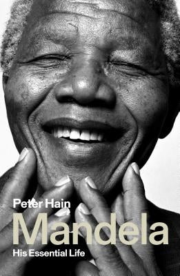 Mandela: His Essential Life by Hain, Peter