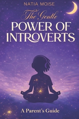The Gentle Power of Introverts by Moise, Natia L.
