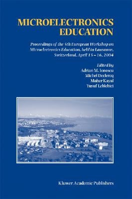Microelectronics Education: Proceedings of the 5th European Workshop on Microelectronics Education, Held in Lausanne, Switzerland, April 15-16, 2004 by Ionescu, Adrian M.
