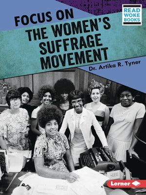Focus on the Women's Suffrage Movement by Tyner, Artika R.