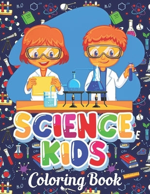 Science Kids Coloring Book: For Kids Ages 2-3, 4-8, 9-12 (Coloring Books for Kids) by Shelton, Q.