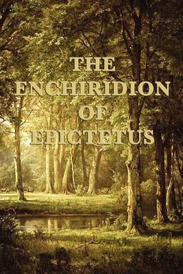 The Enchiridion of Epictetus by Epictetus, Epictetus