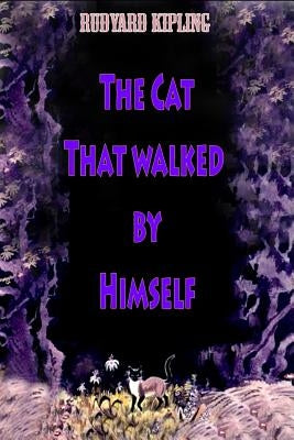 The Cat That walked by Himself by Kipling, Rudyard