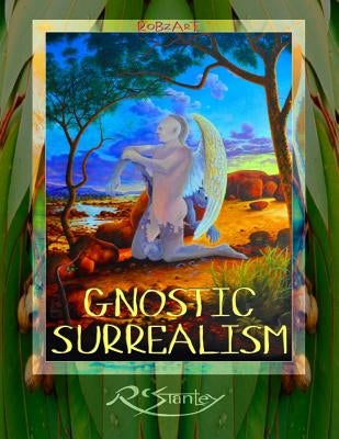Gnostic Surrealism: RobzArt by Stanley, Robert C.