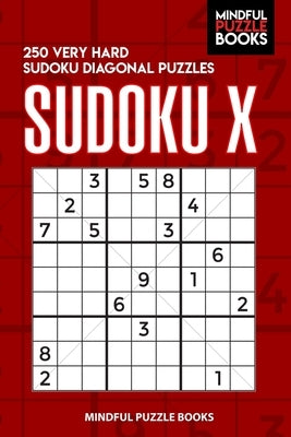 Sudoku X: 250 Very Hard Sudoku Diagonal Puzzles by Mindful Puzzle Books