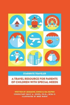 STARBRITE Traveler: A Travel Resource For Parents Of Children With Special Needs by Jones, Jesemine