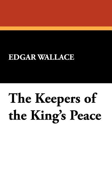 The Keepers of the King's Peace by Wallace, Edgar