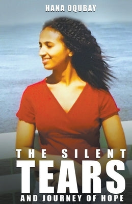 The Silent tears and journey of hope by Oqubay, Hana