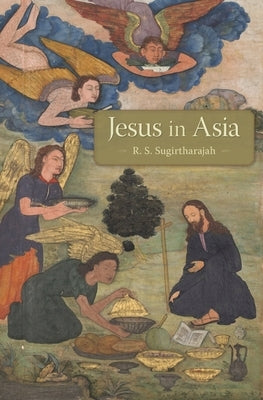 Jesus in Asia by Sugirtharajah, R. S.