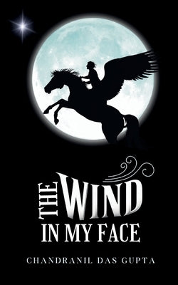 The Wind In My Face by Gupta, Chandranil Das
