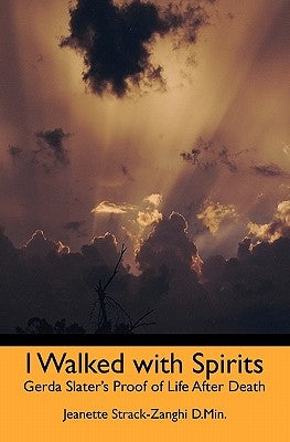I Walked with Spirits: Gerda Slater's Proof of Life After Death by Stack-Zanghi D. Min, Jeanette