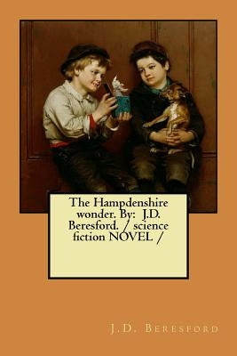 The Hampdenshire wonder. By: J.D. Beresford. / science fiction NOVEL / by Beresford, J. D.