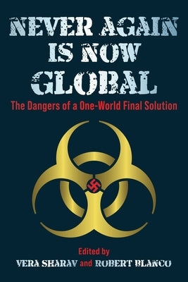 Never Again Is Now Global: The Dangers of a One-World Final Solution by Sharav, Vera